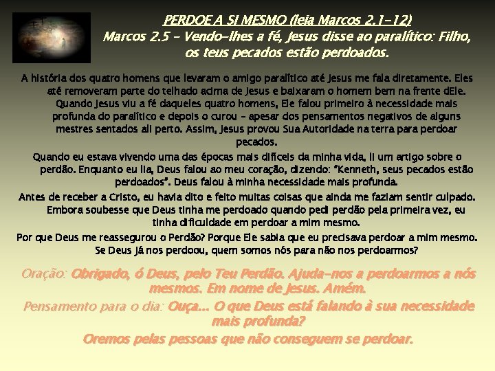 PERDOE A SI MESMO (leia Marcos 2. 1 -12) Marcos 2. 5 – Vendo-lhes