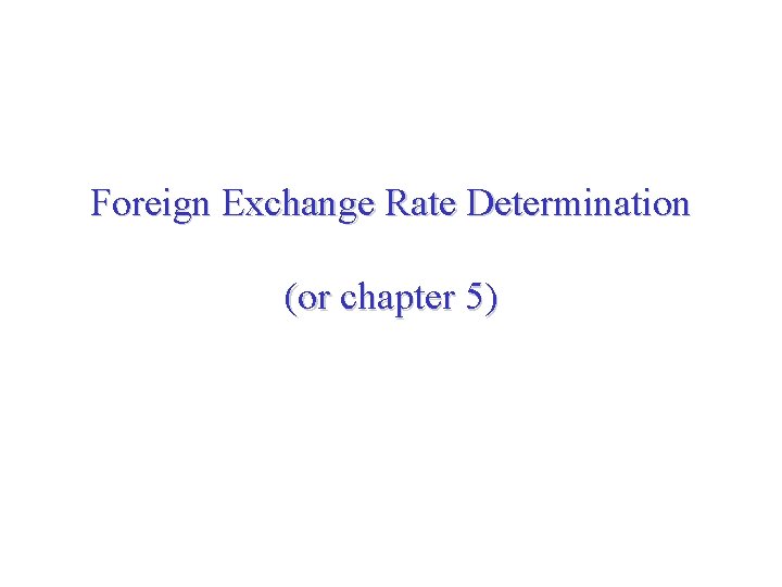 Foreign Exchange Rate Determination or chapter 5 Agenda