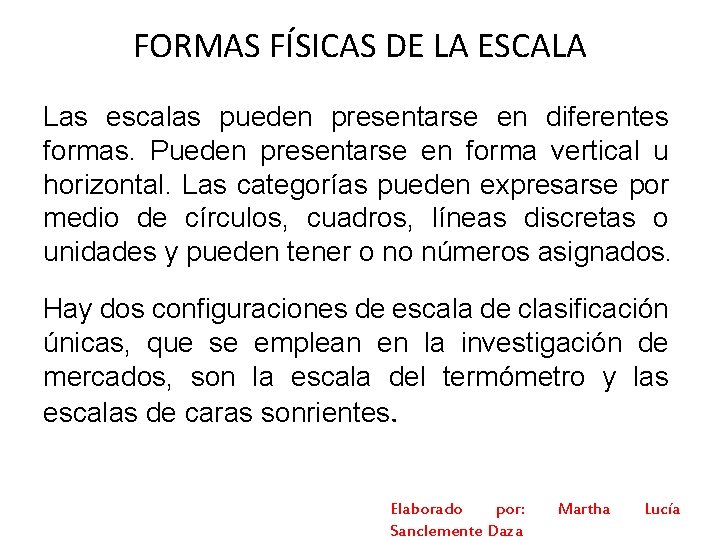 FORMAS FÍSICAS DE LA ESCALA Las escalas pueden presentarse en diferentes formas. Pueden presentarse