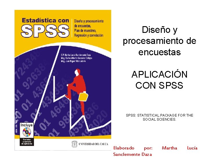 Diseño y procesamiento de encuestas APLICACIÓN CON SPSS: STATISTICAL PACKAGE FOR THE SOCIAL SCIENCIES.