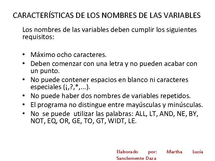 CARACTERÍSTICAS DE LOS NOMBRES DE LAS VARIABLES Los nombres de las variables deben cumplir