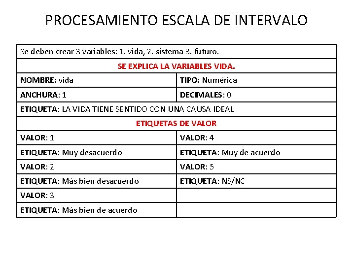 PROCESAMIENTO ESCALA DE INTERVALO Se deben crear 3 variables: 1. vida, 2. sistema 3.