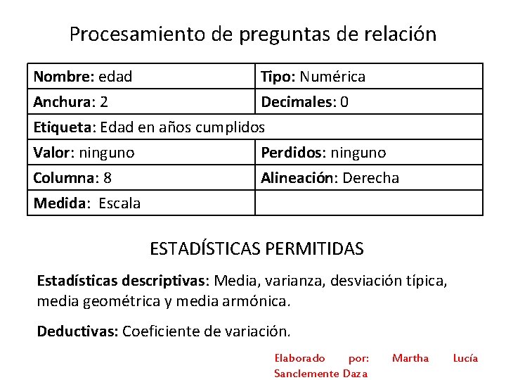 Procesamiento de preguntas de relación Nombre: edad Tipo: Numérica Anchura: 2 Decimales: 0 Etiqueta: