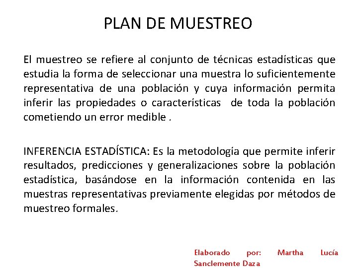 PLAN DE MUESTREO El muestreo se refiere al conjunto de técnicas estadísticas que estudia