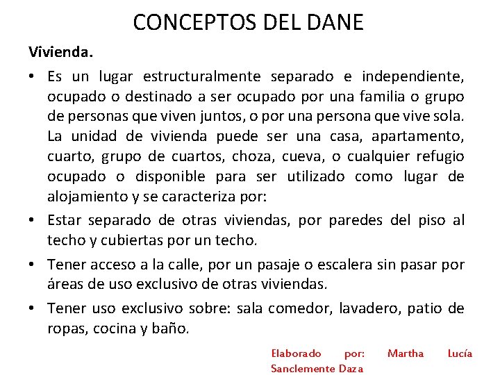 CONCEPTOS DEL DANE Vivienda. • Es un lugar estructuralmente separado e independiente, ocupado o