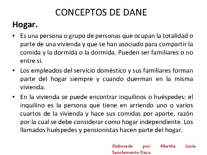 CONCEPTOS DE DANE Hogar. • Es una persona o grupo de personas que ocupan