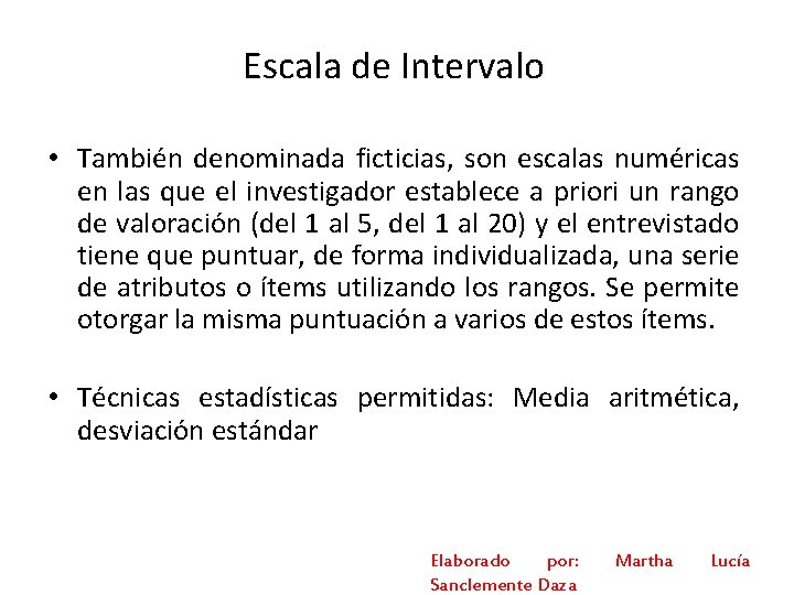 Escala de Intervalo • También denominada ficticias, son escalas numéricas en las que el