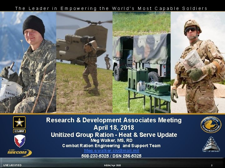 UNCLASSIFIED The Leader in Empowering the World’s Most Capable Soldiers Mission/Purpose What do we