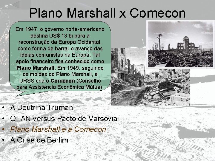 Plano Marshall x Comecon Em 1947, o governo norte-americano destina US$ 13 bi para