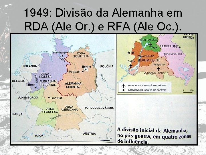 1949: Divisão da Alemanha em RDA (Ale Or. ) e RFA (Ale Oc. ).