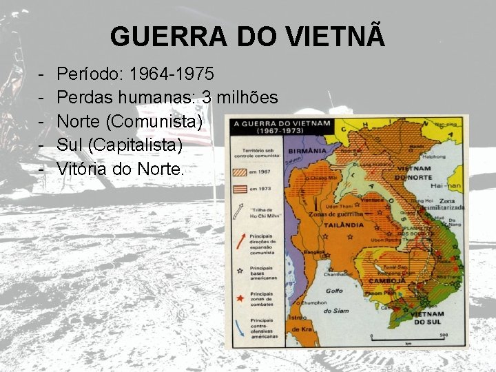 GUERRA DO VIETNÃ - Período: 1964 -1975 Perdas humanas: 3 milhões Norte (Comunista) Sul