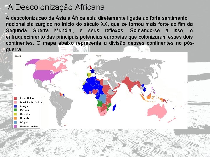 A Descolonização Africana A descolonização da Ásia e África está diretamente ligada ao forte