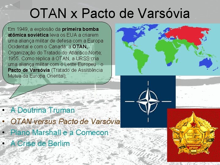 OTAN x Pacto de Varsóvia Em 1949, a explosão da primeira bomba atômica soviética