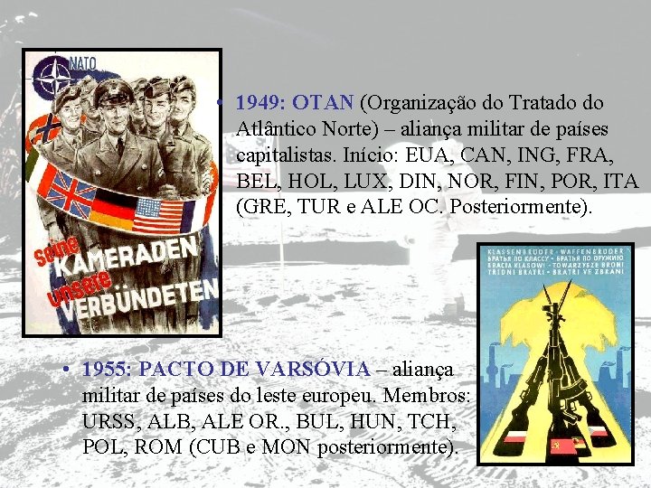  • 1949: OTAN (Organização do Tratado do Atlântico Norte) – aliança militar de