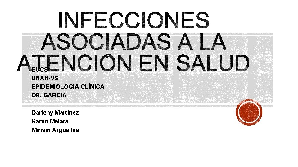 EUCS UNAH-VS EPIDEMIOLOGÍA CLÍNICA DR. GARCÍA Darleny Martinez Karen Melara Miriam Argüelles 