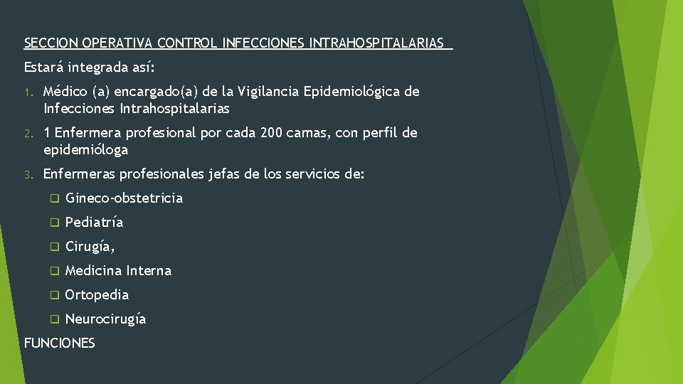 SECCION OPERATIVA CONTROL INFECCIONES INTRAHOSPITALARIAS Estará integrada así: 1. Médico (a) encargado(a) de la