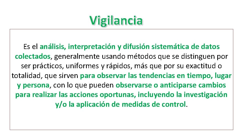 Vigilancia Es el análisis, interpretación y difusión sistemática de datos colectados, generalmente usando métodos