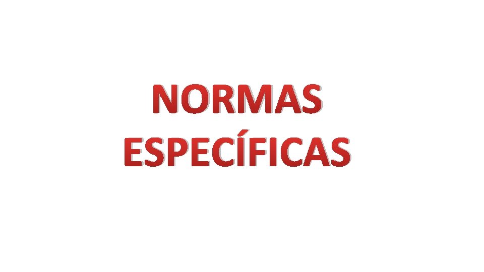 NORMAS ESPECÍFICAS 