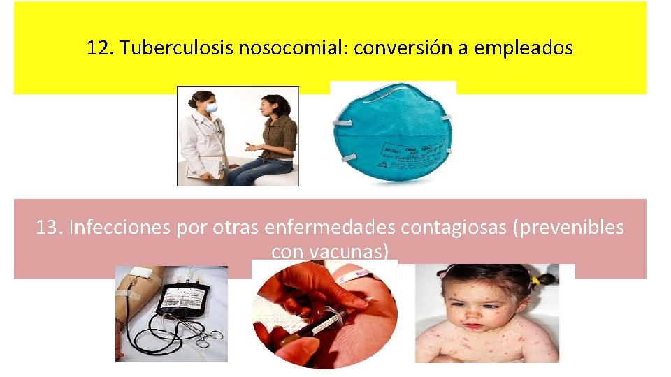 12. Tuberculosis nosocomial: conversión a empleados 13. Infecciones por otras enfermedades contagiosas (prevenibles con