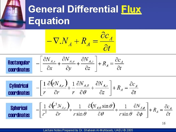 General Differential Flux Equation Rectangular coordinates Cylindrical coordinates Spherical coordinates 16 Lecture Notes Prepared