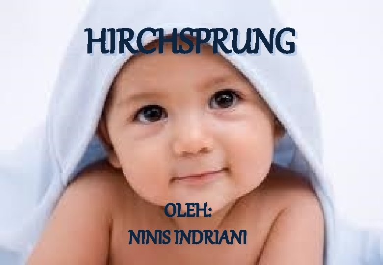 HIRCHSPRUNG OLEH: NINIS INDRIANI 