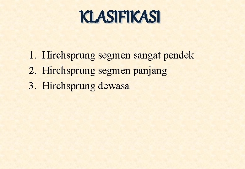 KLASIFIKASI 1. Hirchsprung segmen sangat pendek 2. Hirchsprung segmen panjang 3. Hirchsprung dewasa 