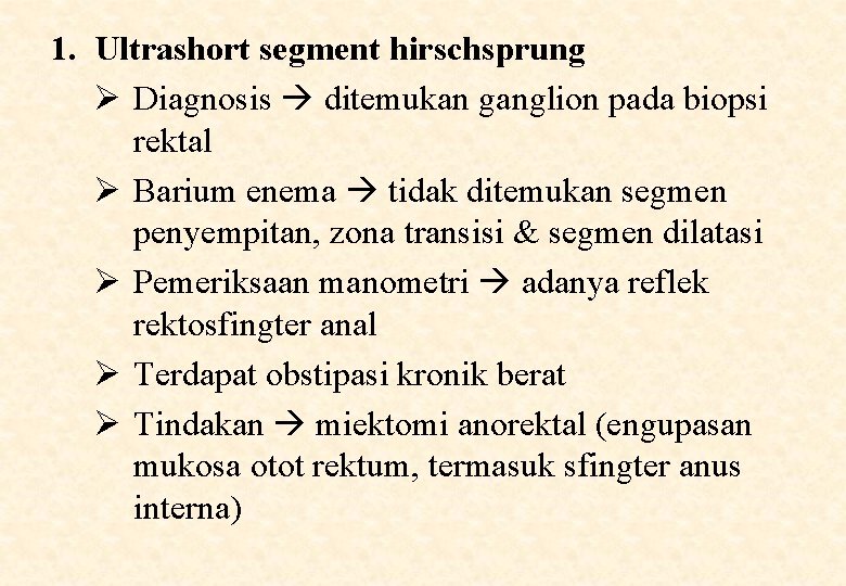 1. Ultrashort segment hirschsprung Ø Diagnosis ditemukan ganglion pada biopsi rektal Ø Barium enema