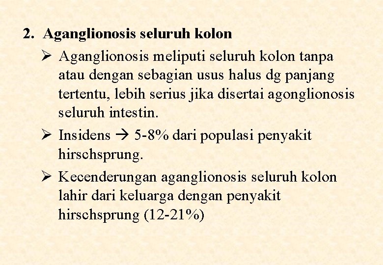 2. Aganglionosis seluruh kolon Ø Aganglionosis meliputi seluruh kolon tanpa atau dengan sebagian usus