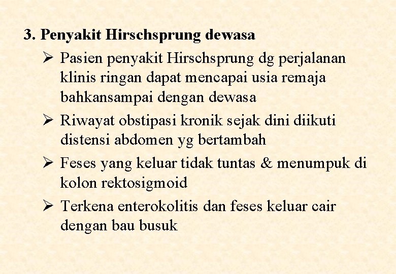 3. Penyakit Hirschsprung dewasa Ø Pasien penyakit Hirschsprung dg perjalanan klinis ringan dapat mencapai