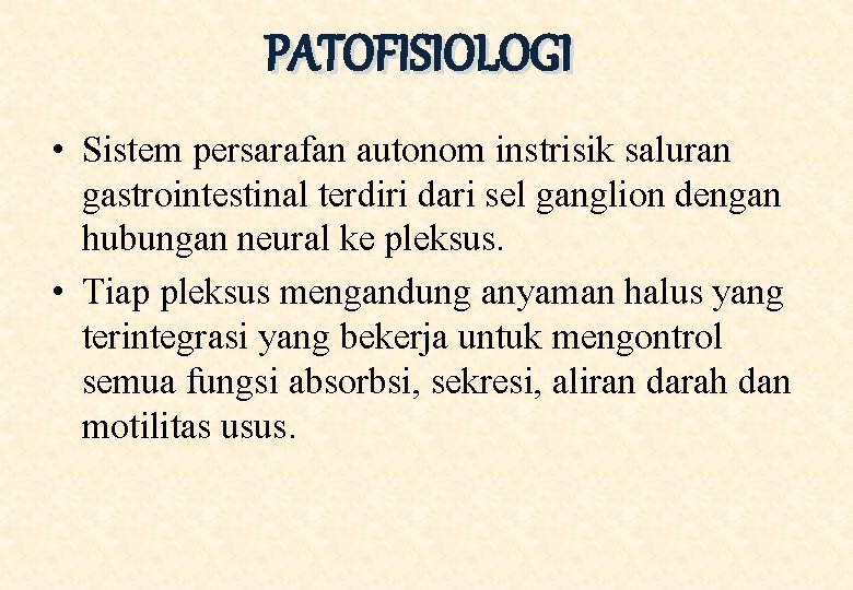 PATOFISIOLOGI • Sistem persarafan autonom instrisik saluran gastrointestinal terdiri dari sel ganglion dengan hubungan