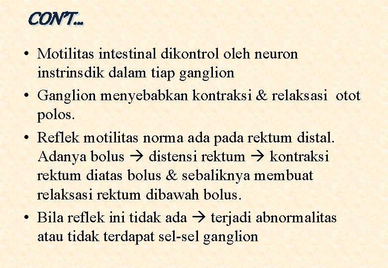 CON’T… • Motilitas intestinal dikontrol oleh neuron instrinsdik dalam tiap ganglion • Ganglion menyebabkan