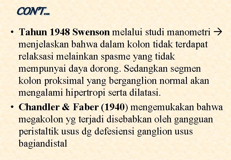 CON’T… • Tahun 1948 Swenson melalui studi manometri menjelaskan bahwa dalam kolon tidak terdapat