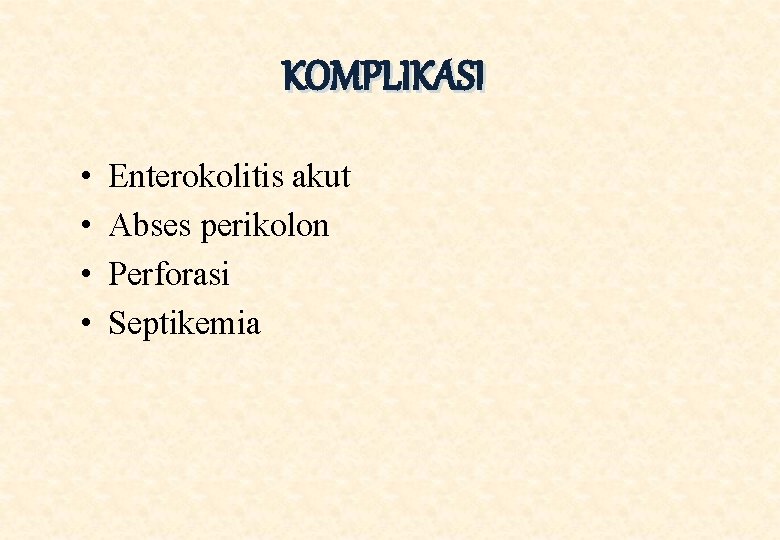 KOMPLIKASI • • Enterokolitis akut Abses perikolon Perforasi Septikemia 