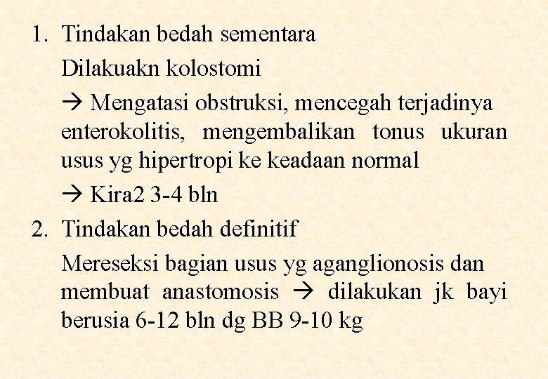 1. Tindakan bedah sementara Dilakuakn kolostomi Mengatasi obstruksi, mencegah terjadinya enterokolitis, mengembalikan tonus ukuran