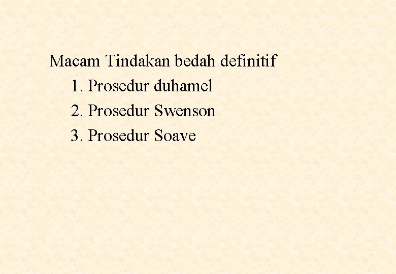 Macam Tindakan bedah definitif 1. Prosedur duhamel 2. Prosedur Swenson 3. Prosedur Soave 