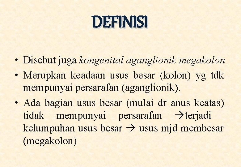 DEFINISI • Disebut juga kongenital aganglionik megakolon • Merupkan keadaan usus besar (kolon) yg