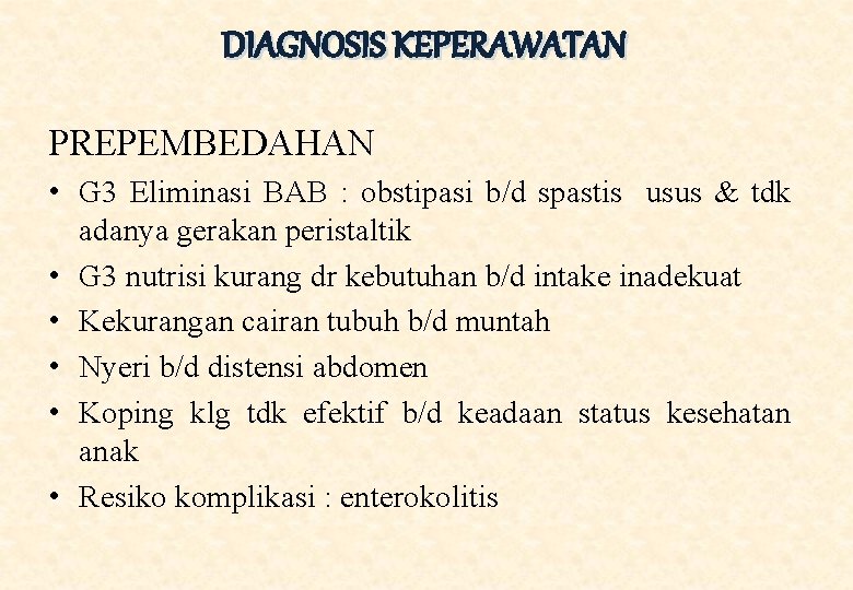 DIAGNOSIS KEPERAWATAN PREPEMBEDAHAN • G 3 Eliminasi BAB : obstipasi b/d spastis usus &