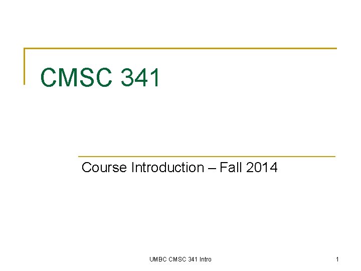 CMSC 341 Course Introduction – Fall 2014 UMBC CMSC 341 Intro 1 
