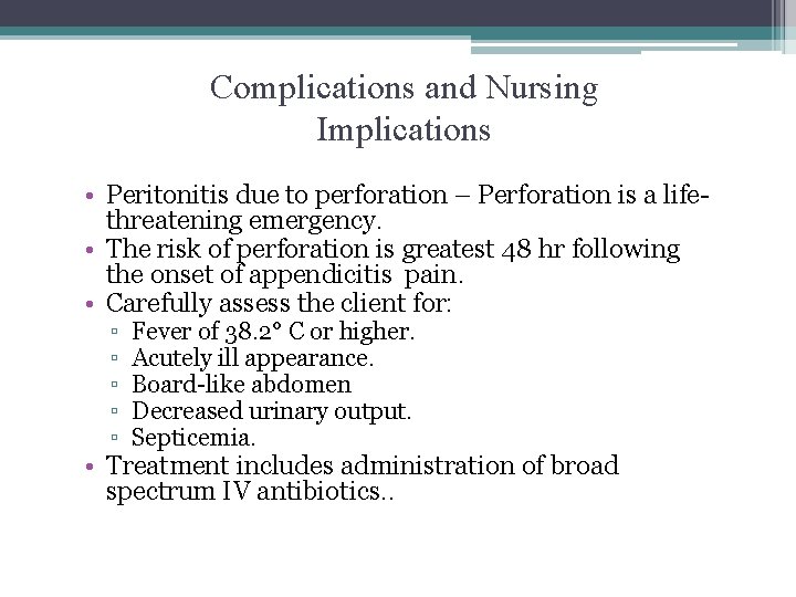 Complications and Nursing Implications • Peritonitis due to perforation – Perforation is a lifethreatening Complications and Nursing Implications • Peritonitis due to perforation – Perforation is a lifethreatening