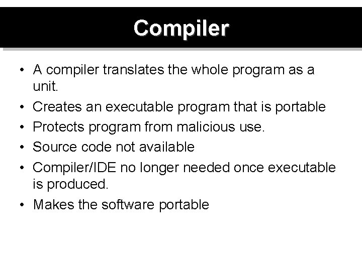 Compiler • A compiler translates the whole program as a unit. • Creates an