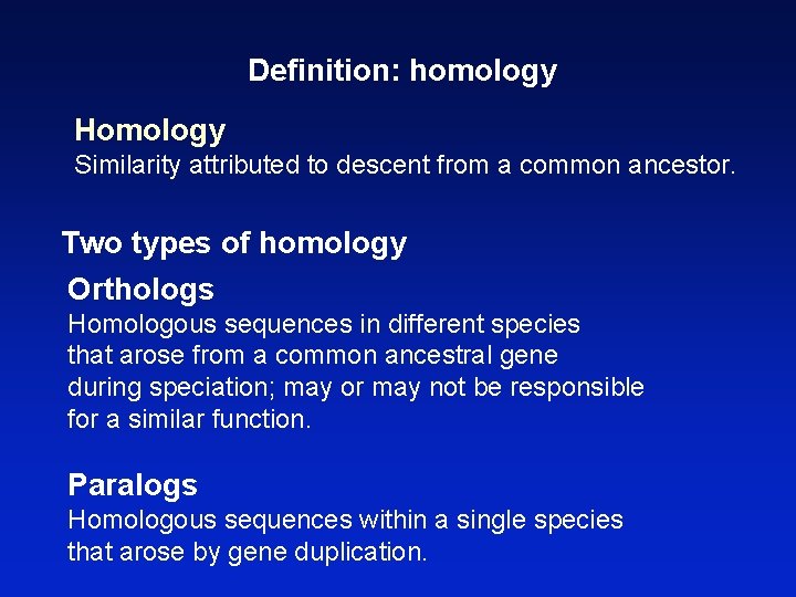 Definition: homology Homology Similarity attributed to descent from a common ancestor. Two types of