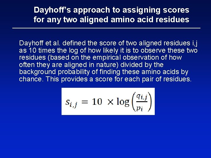Dayhoff’s approach to assigning scores for any two aligned amino acid residues Dayhoff et