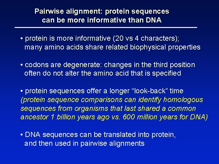 Pairwise alignment: protein sequences can be more informative than DNA • protein is more