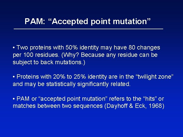 PAM: “Accepted point mutation” • Two proteins with 50% identity may have 80 changes