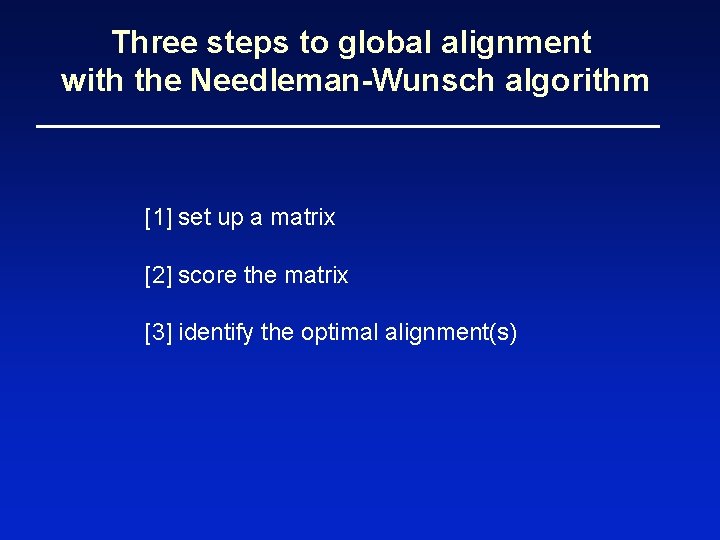 Three steps to global alignment with the Needleman-Wunsch algorithm [1] set up a matrix