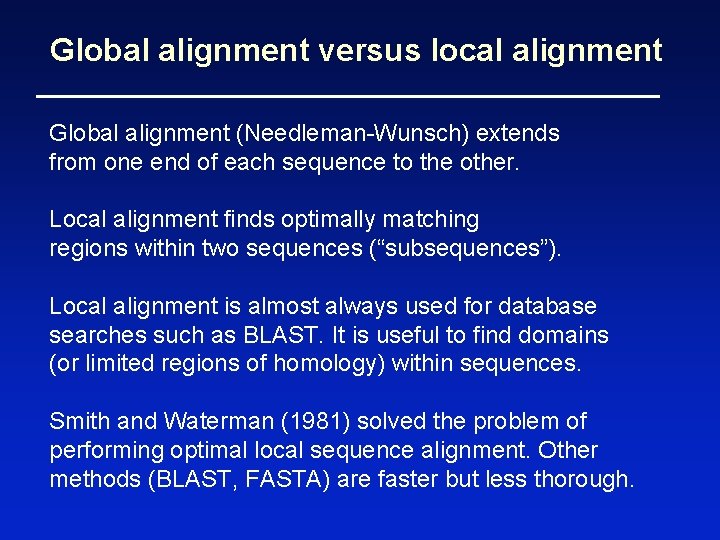 Global alignment versus local alignment Global alignment (Needleman-Wunsch) extends from one end of each