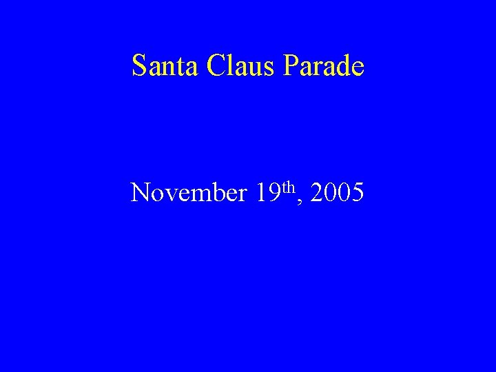 Santa Claus Parade November 19 th, 2005 