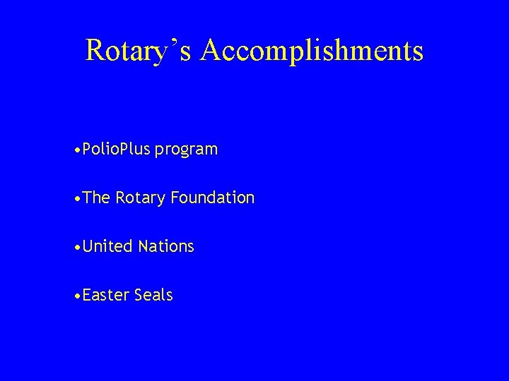 Rotary’s Accomplishments • Polio. Plus program • The Rotary Foundation • United Nations •