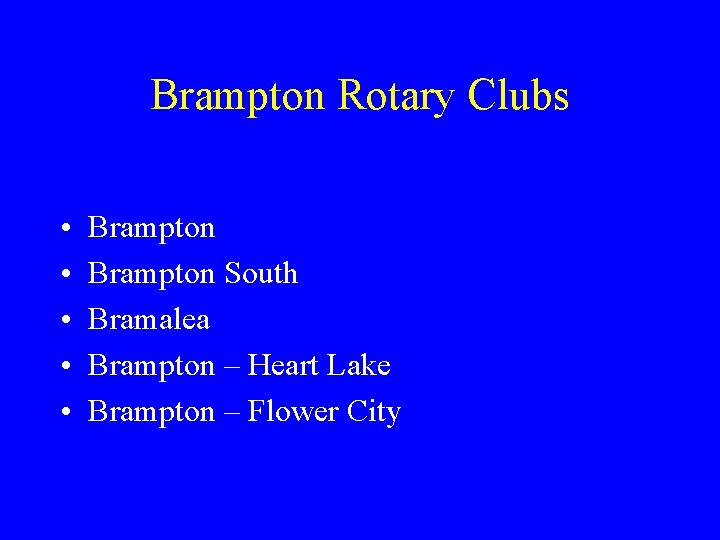 Brampton Rotary Clubs • • • Brampton South Bramalea Brampton – Heart Lake Brampton