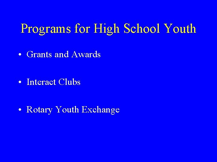 Programs for High School Youth • Grants and Awards • Interact Clubs • Rotary